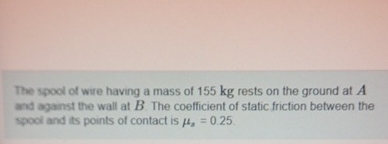 The spool of wire having a mass of 1 5 5 kg rests
