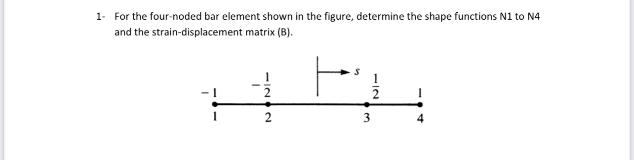 1 - For the four - noded bar element shown in the