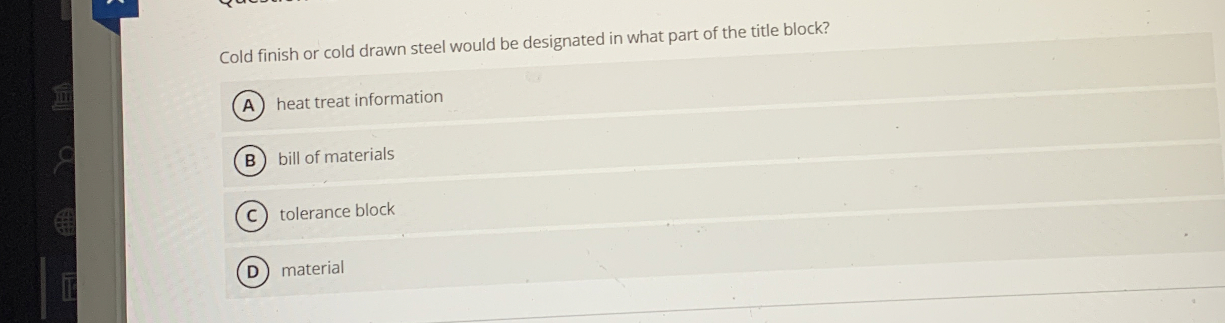 Cold finish or cold drawn steel would be