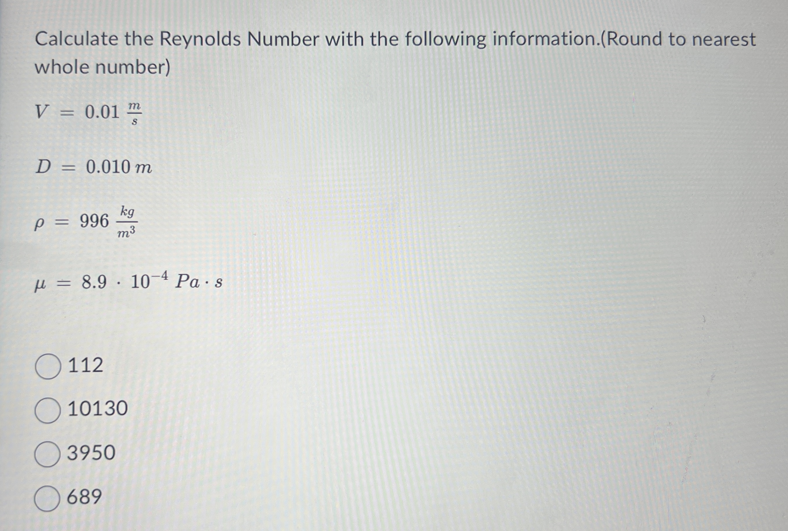 Calculate the Reynolds Number with the following