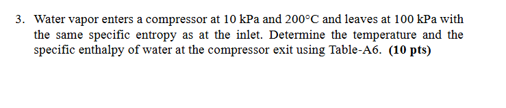 Water vapor enters a compressor at 1 0 kPa and 2