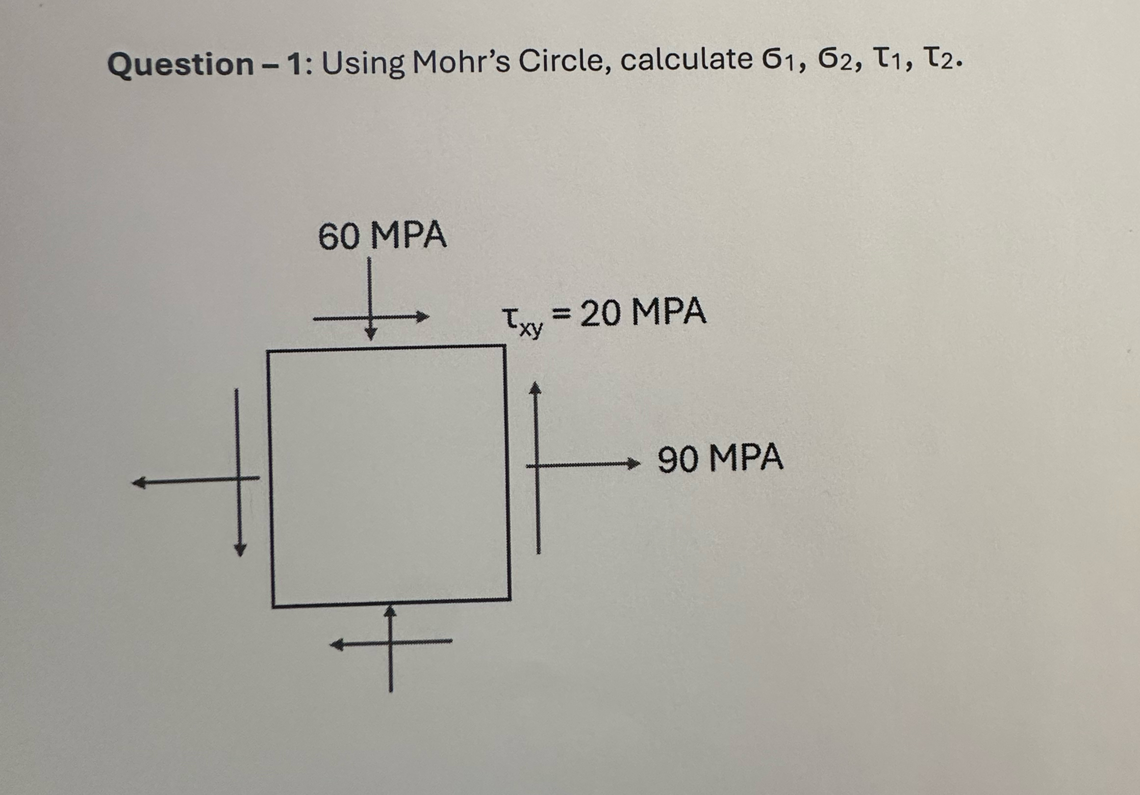 Question - 1 : Using Mohr's Circle, calculate 1 ,