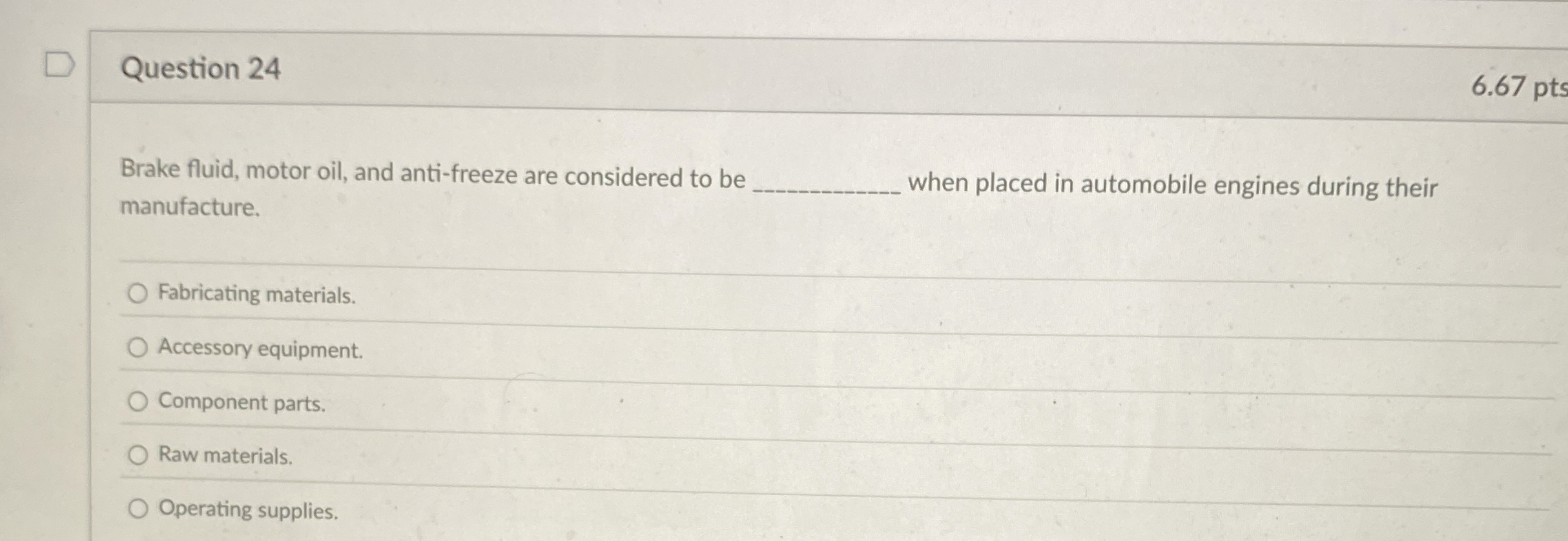 Question 2 4 6 . 6 7 pts Brake fluid, motor oil,