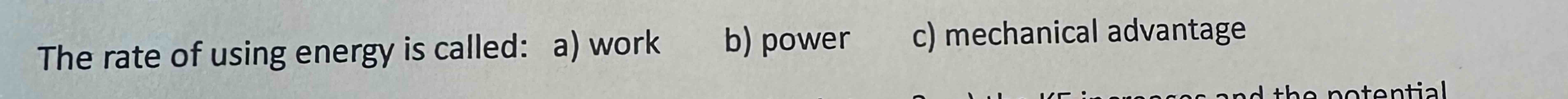 The rate of using energy is called: a ) work b )