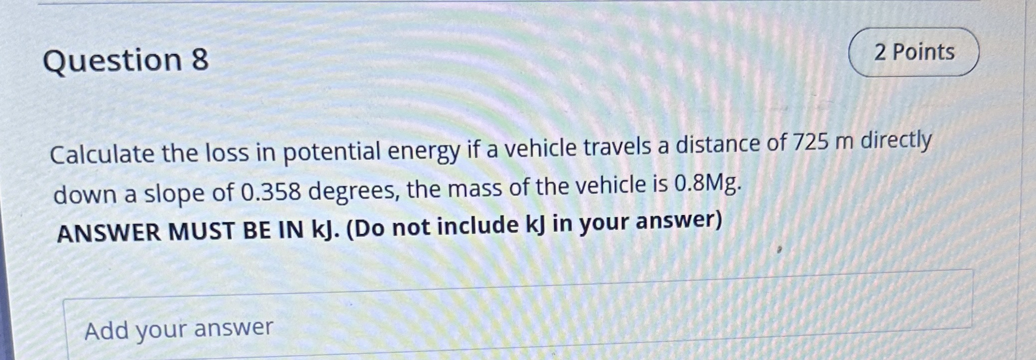 Question 8 Calculate the loss in potential energy