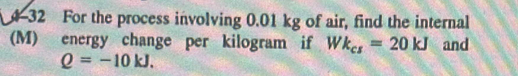4 - 3 2 For the process involving 0 . 0 1 kg of