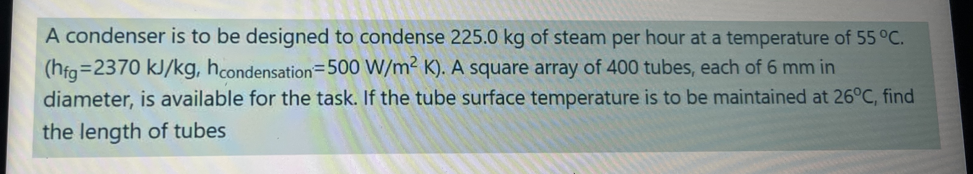 A condenser is to be designed to condense 2 2 5 .