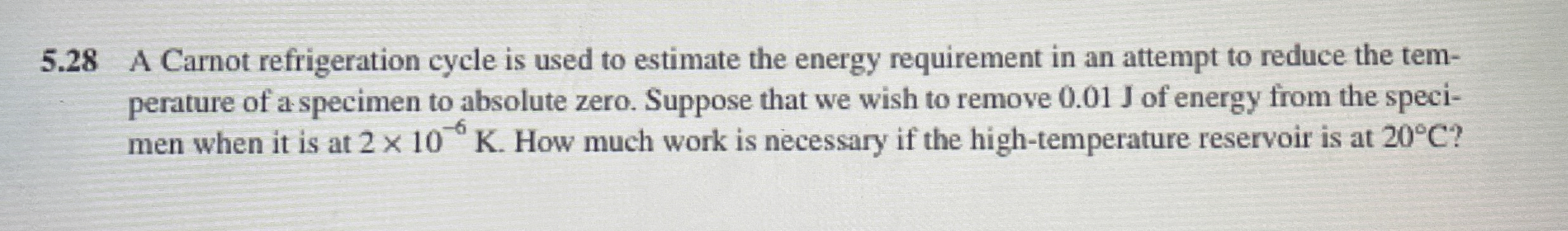 5 . 2 8 A Carnot refrigeration cycle is used to