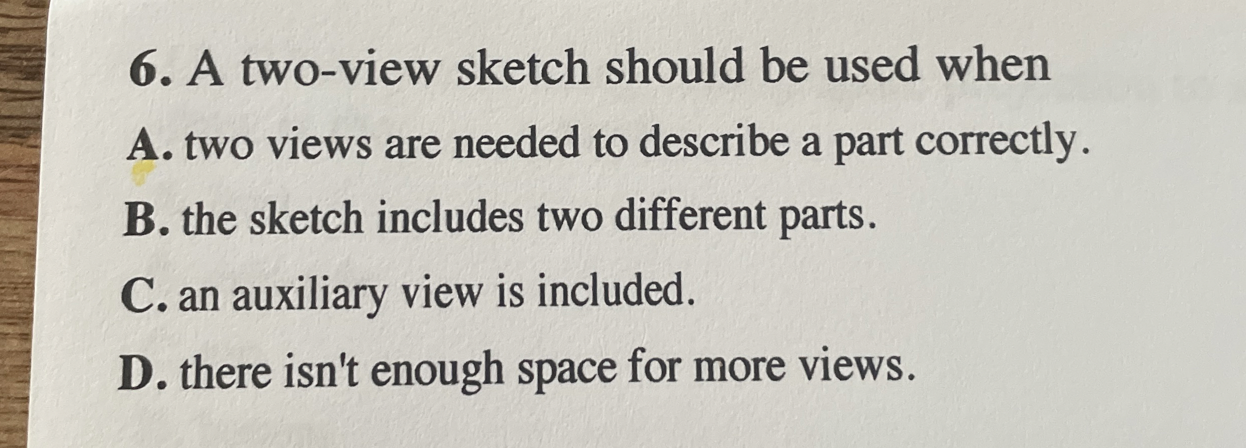 A two - view sketch should be used when A . two