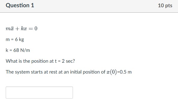 Question 1 mx ^ ( ) + kx = 0 m = 6 kg k = 6 8 ( N