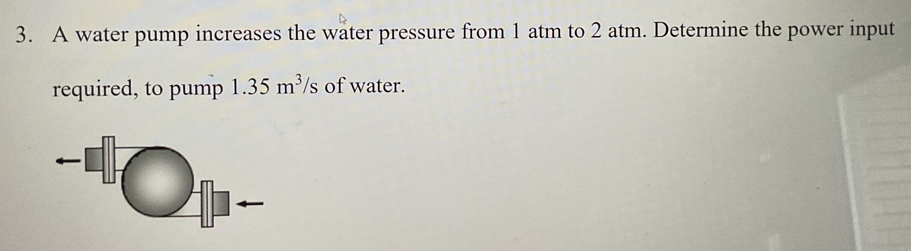 A water pump increases the water pressure from 1