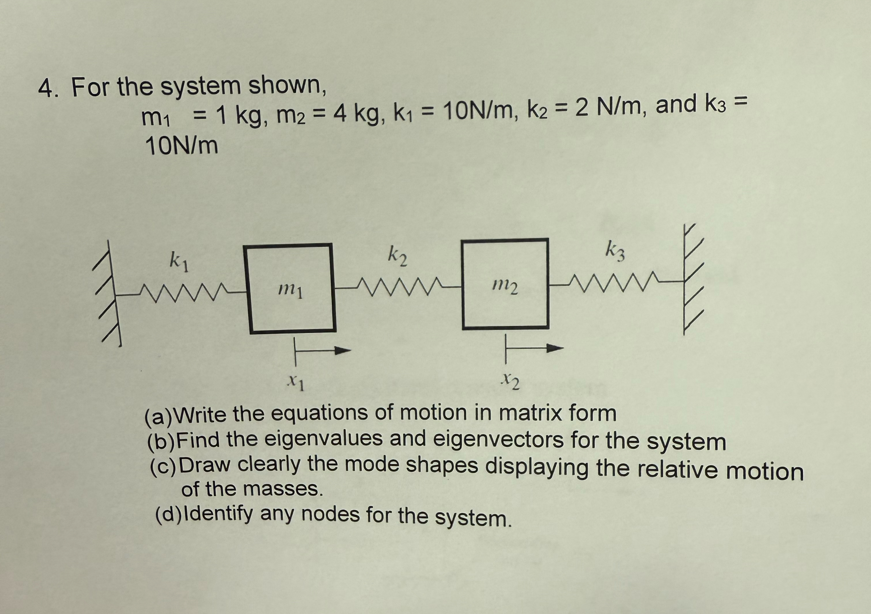 For the system shown, m 1 = 1 k g , m 2 = 4 k g ,