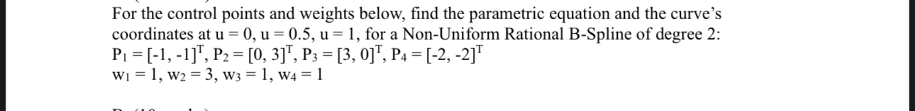 For the control points and weights below, find
