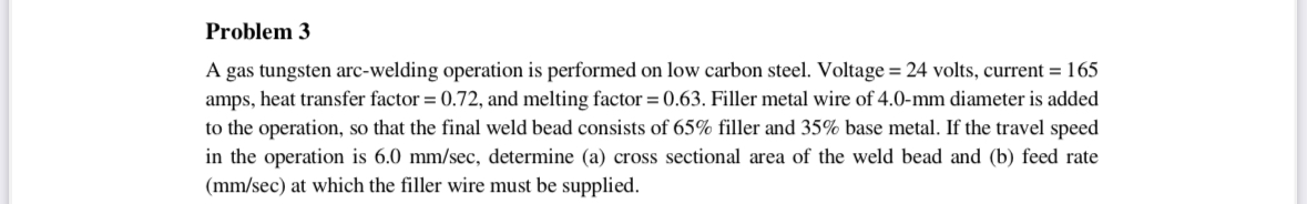 Problem 3 A gas tungsten arc - welding operation