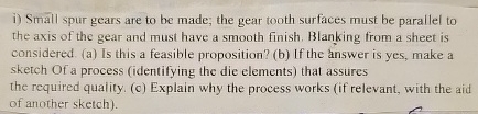 i ) Small spur gears are to be made; the gear