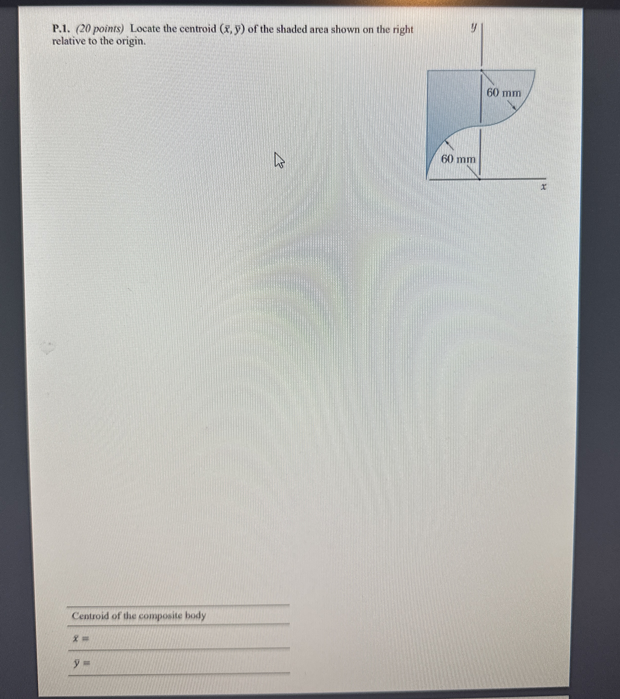 P . 1 . ( 2 0 points ) Locate the centroid ( x ,