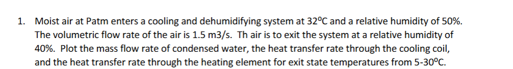 1 . Moist air at Patm enters a cooling and