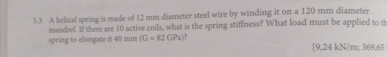 5 . 3 A helical spring is made of 1 2 mm diameter