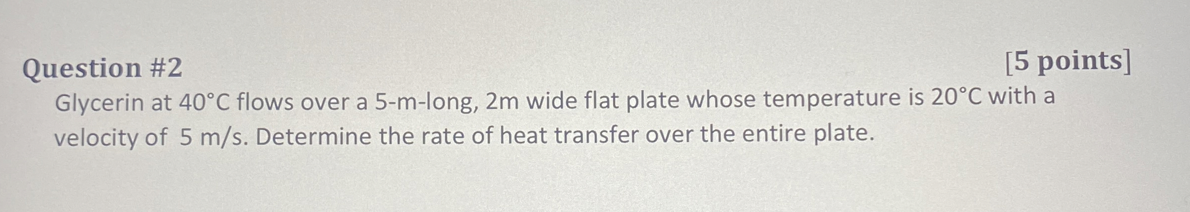 Question # 2 [ 5 points ] Glycerin at 4 0 C flows