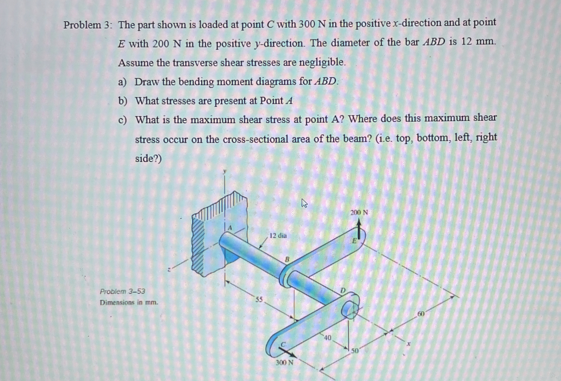 Problem 3 : The part shown is loaded at point C
