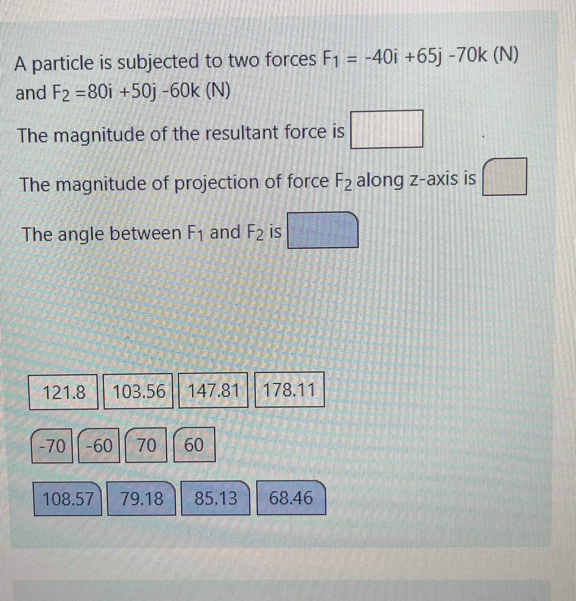 A particle is subjected to two forces F 1 = - 4 0