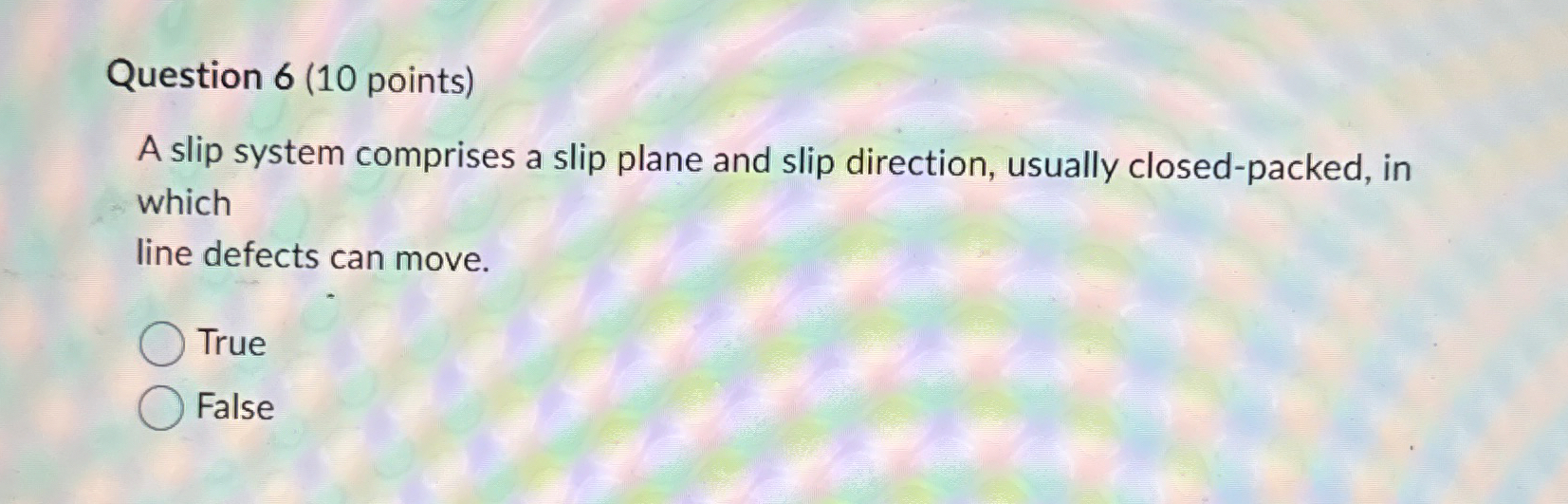 Question 6 ( 1 0 points ) A slip system comprises