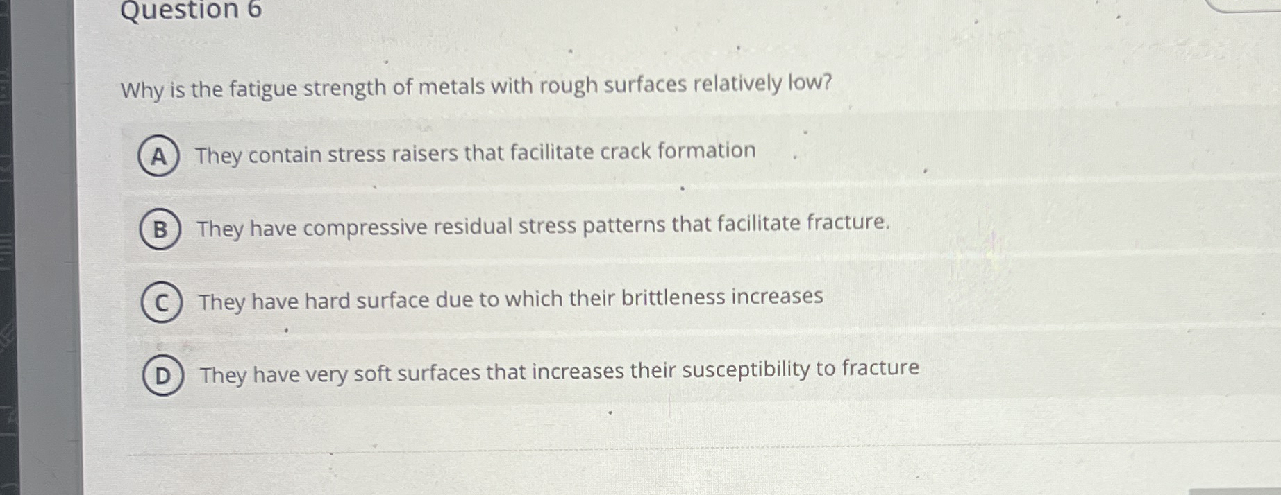 Question 6 Why is the fatigue strength of metals