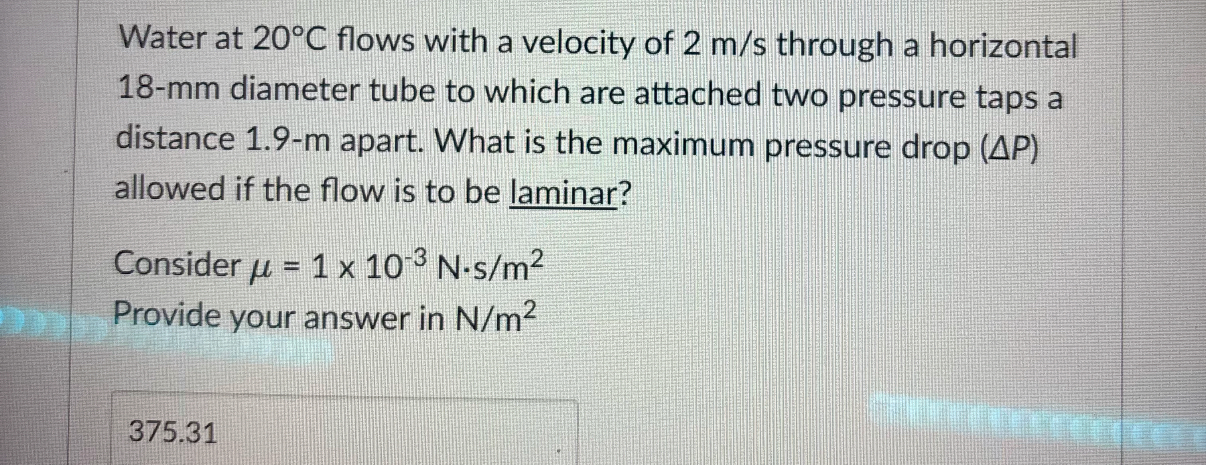 Water at 2 0 C flows with a velocity of 2 m s