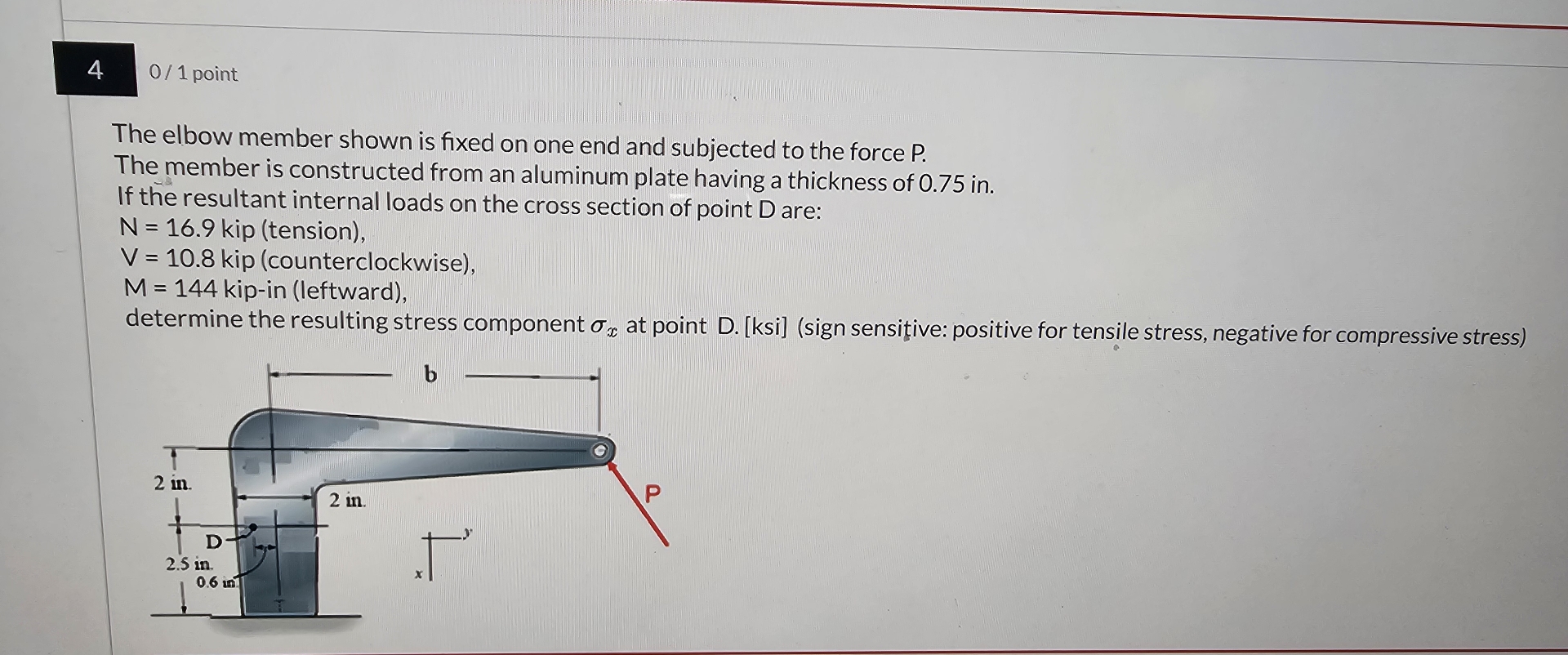 4 0 / 1 point The elbow member shown is fixed on