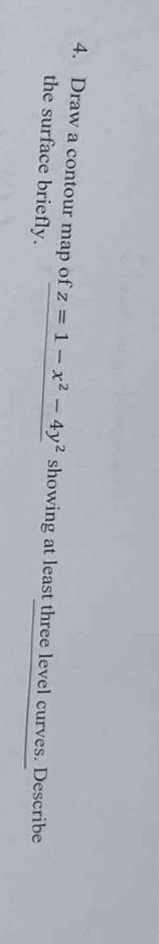 Draw a contour map of z = 1 - x 2 - 4 y 2 showing