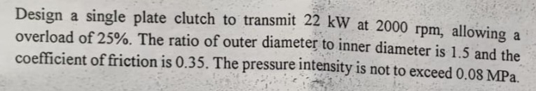 Design a single plate clutch to transmit 2 2 kW