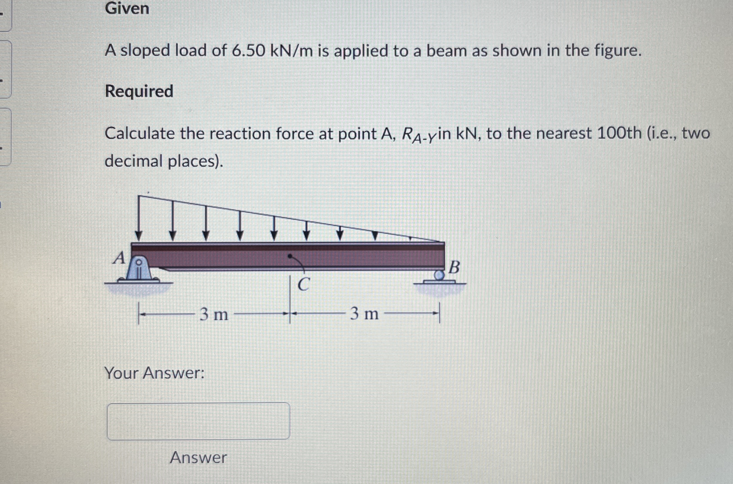 Given A sloped load of 6 . 5 0 k N m is applied