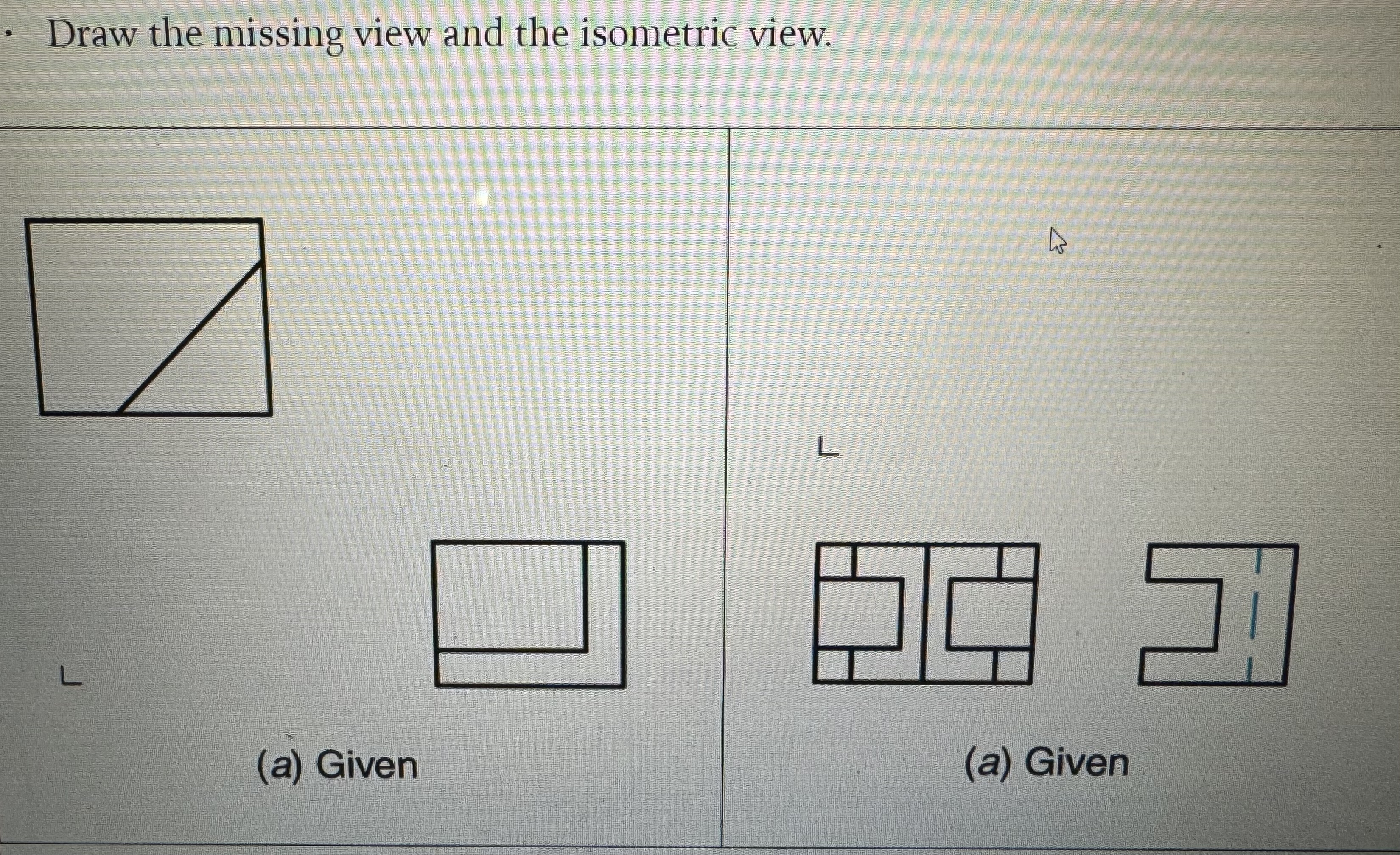 Draw the missing view and the isometric view.