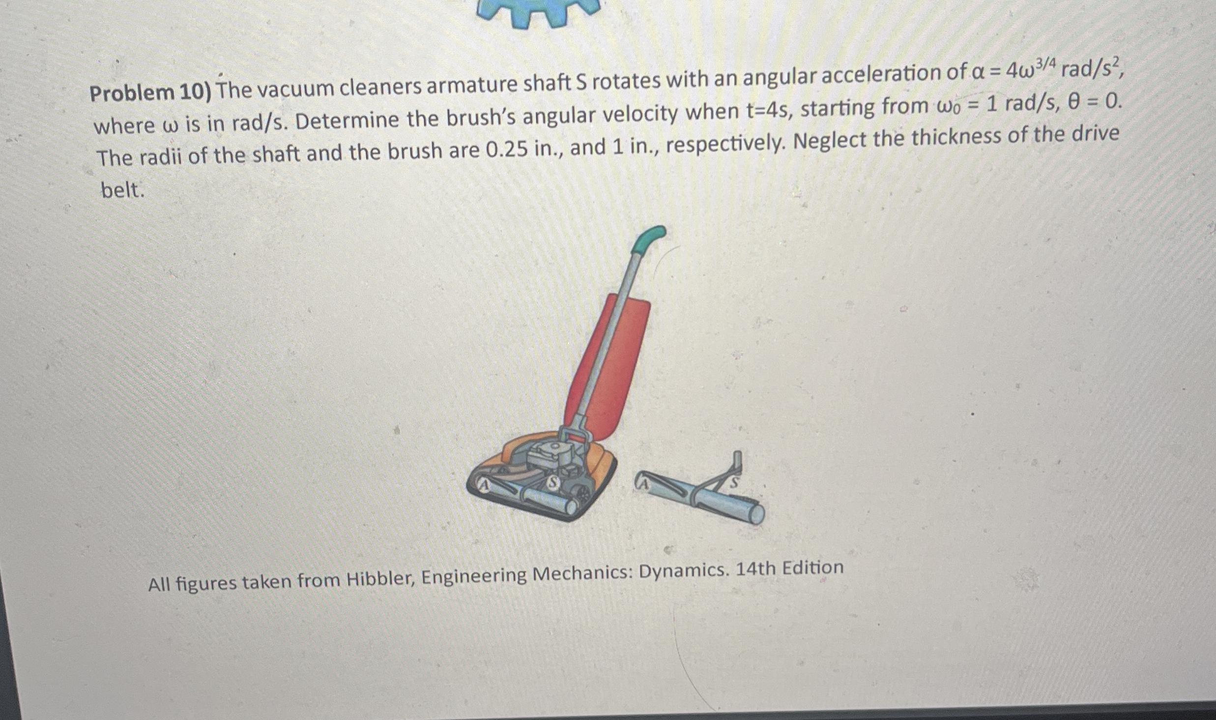 Problem 1 0 ) The vacuum cleaners armature shaft