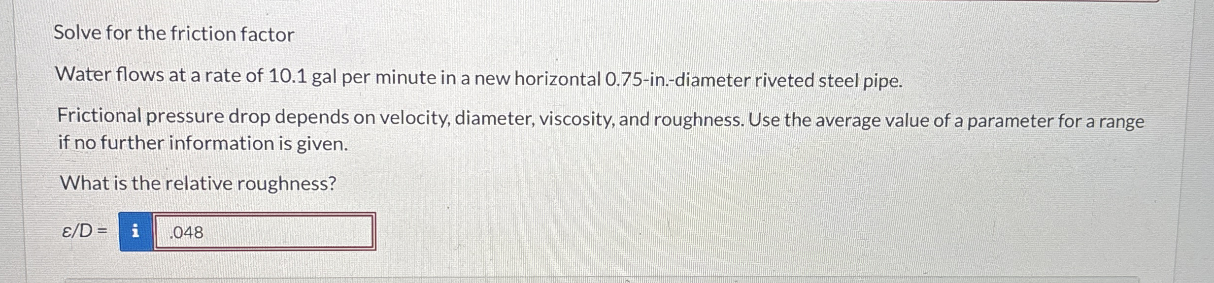 Solve for the friction factor Water flows at a