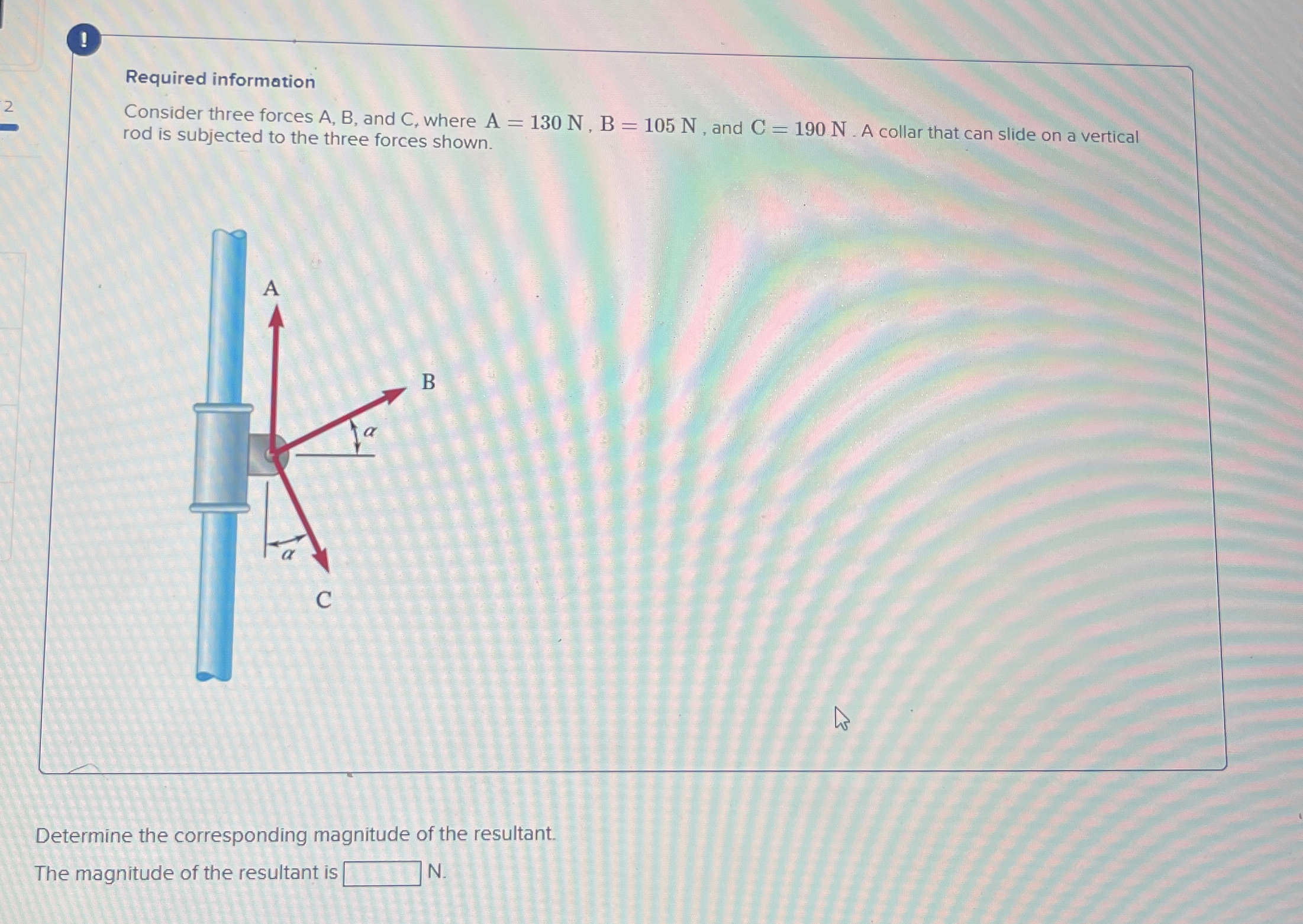 ! Required information Consider three forces A ,