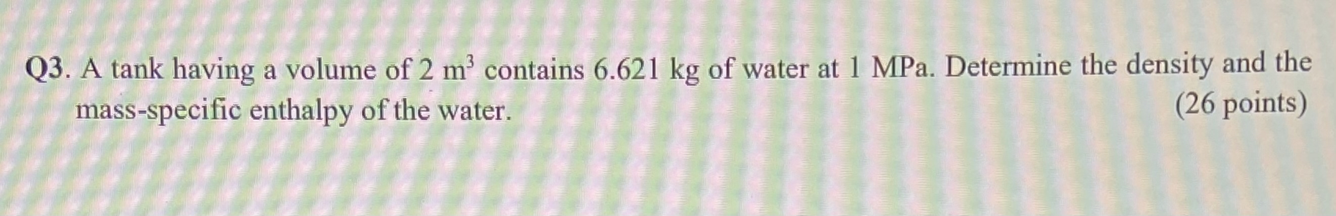 Q 3 . A tank having a volume of 2 m 3 contains 6