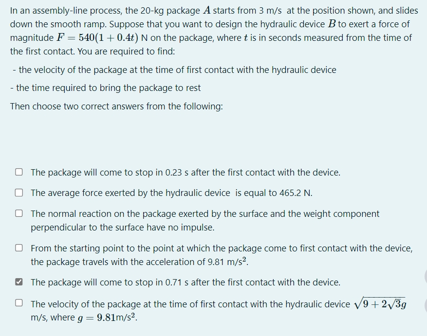 In an assembly - line process, the 2 0 - kg