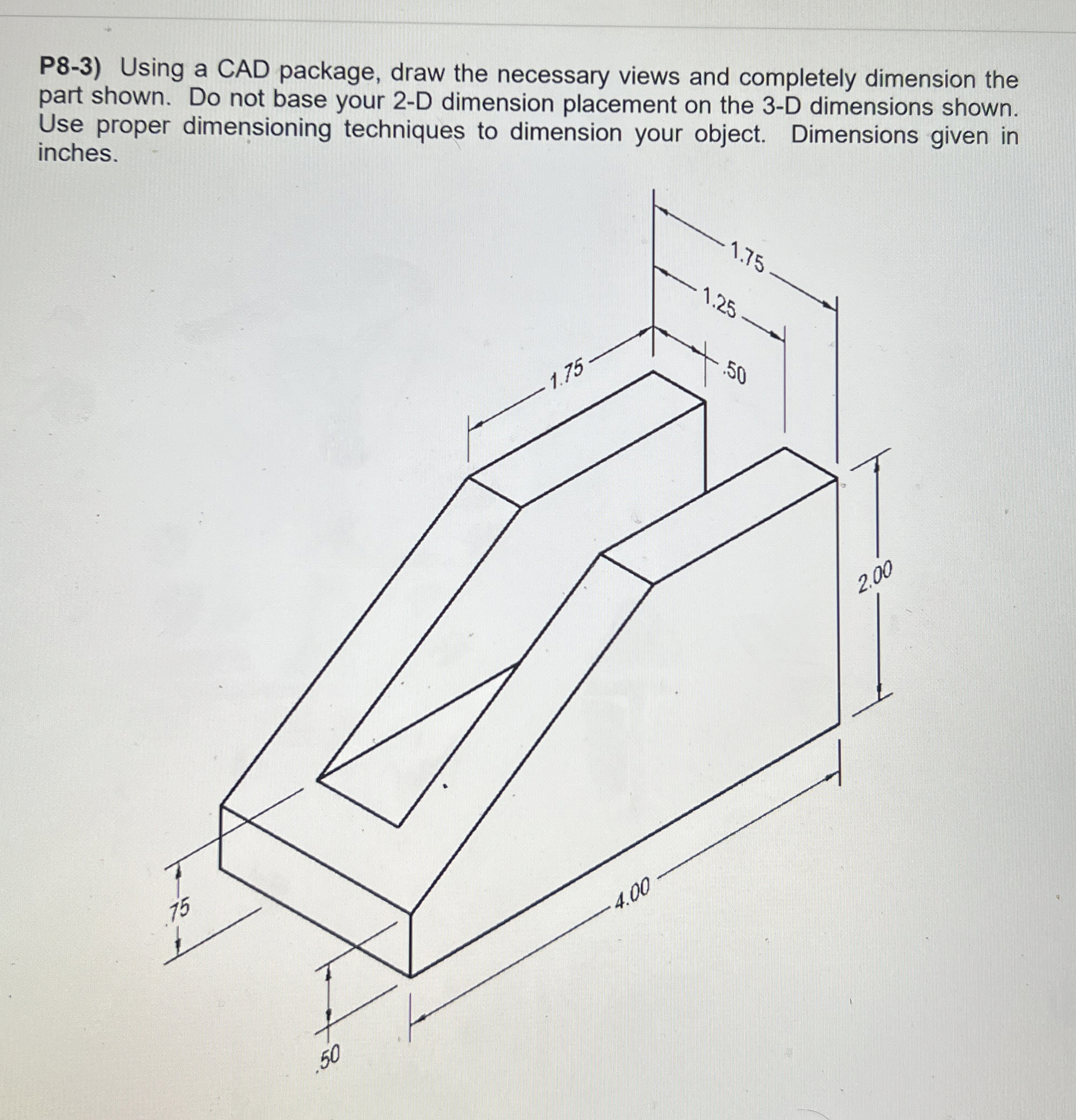 P 8 - 3 ) Using a CAD package, draw the necessary