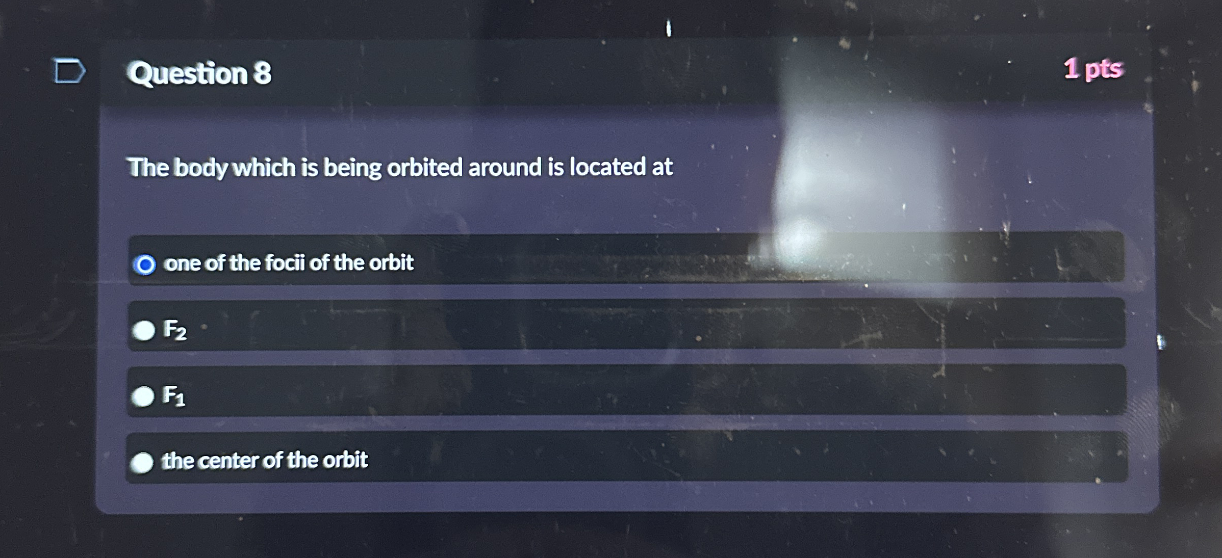 Question 8 1 pts The body which is being orbited