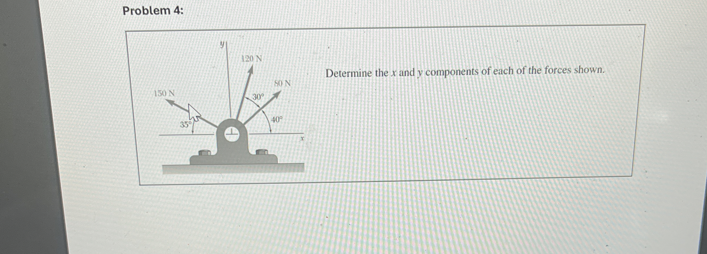 Problem 4 : Determine the x and y components of