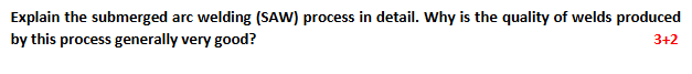 Explain the submerged arc welding ( SAW ) process