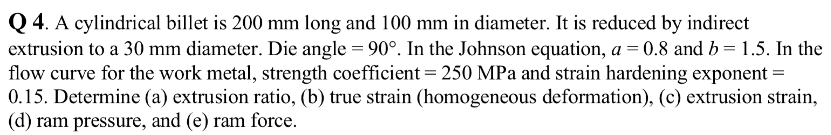 Q 4 . A cylindrical billet is 2 0 0 mm long and 1