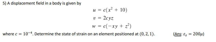 A displacement field in a body is given by u = c