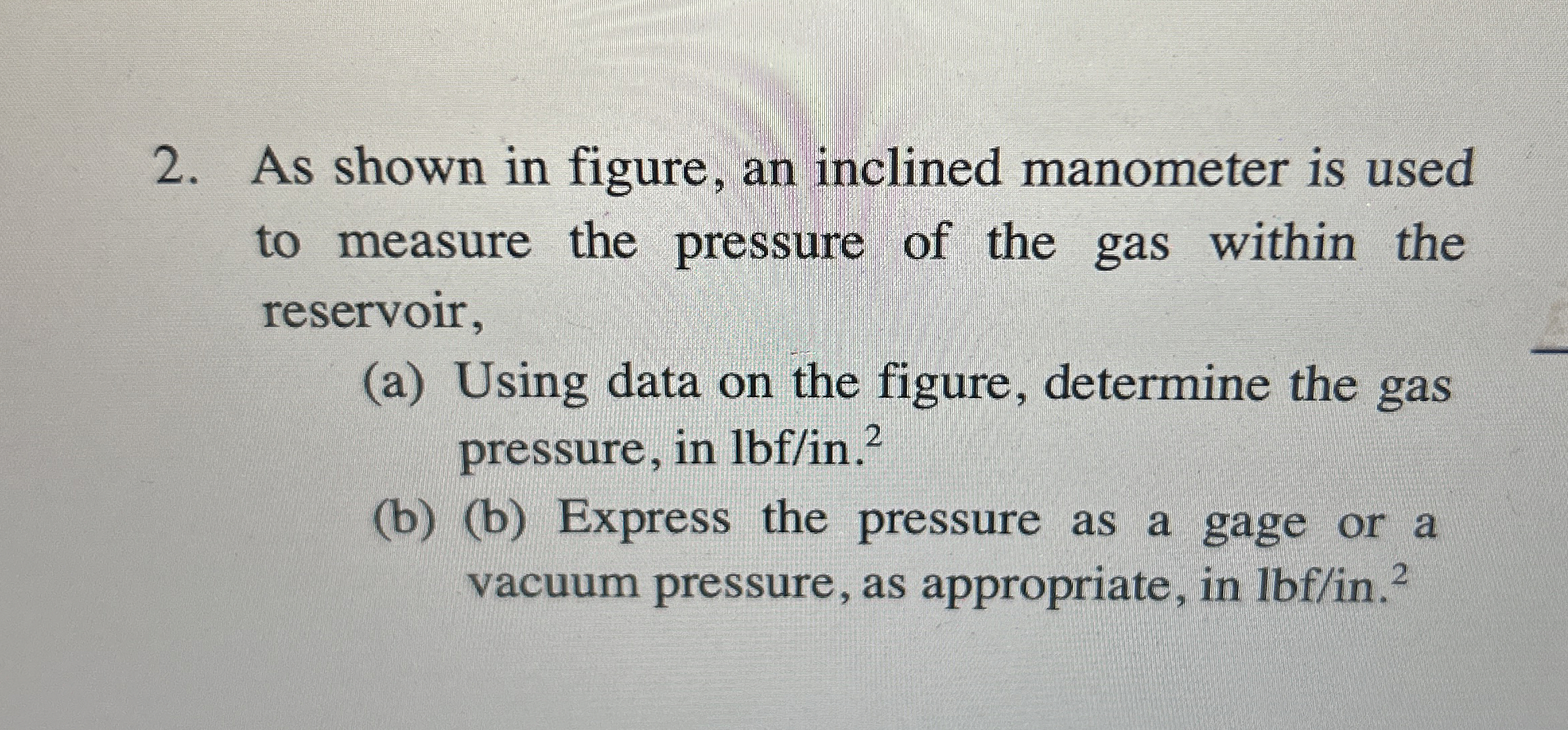As shown in figure, an inclined manometer is used