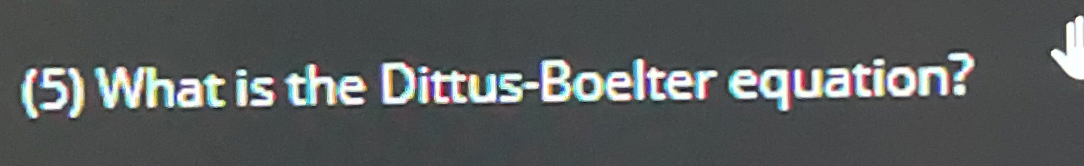 ( 5 ) What is the Dittus - Boelter equation?
