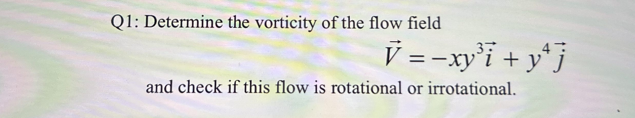 Q 1 : Determine the vorticity of the flow field