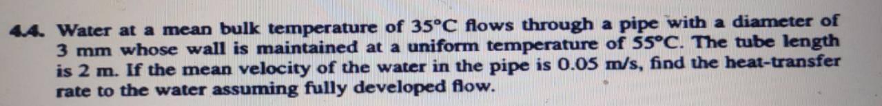 Water at a mean bulk temperature of 3 5 C flows
