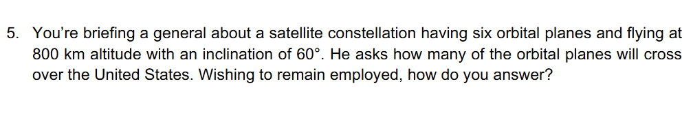 5 . You're briefing a general about a satellite