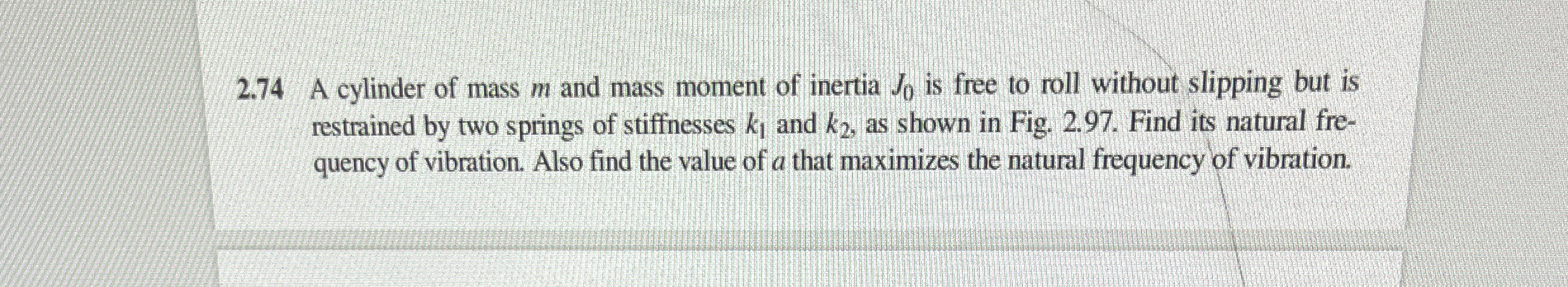 2 . 7 4 A cylinder of mass m and mass moment of